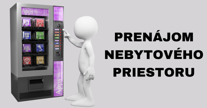 PRENÁJOM NEBYTOVÉHO PRIESTORU - UMIESTNENIE SAMOOBSLUŽNÝCH AUTOMATOV RÝCHLEHO OBČERSTVENIA