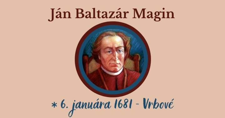 6. január 1681 - deň narodenia Jána Baltazára Magina